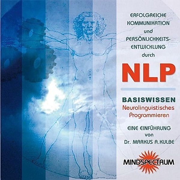 Erfolgreiche Kommunikation und Persönlichkeitsentwicklung durch NLP. CD, Markus A. Kulbe
