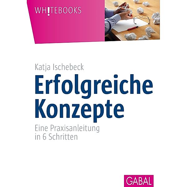 Erfolgreiche Konzepte / GABAL Business Whitebooks, Katja Ischebeck