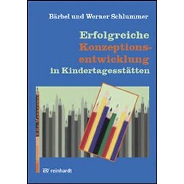 Erfolgreiche Konzeptionsentwicklung in Kindertagesstätten, Bärbel Schlummer, Werner Schlummer