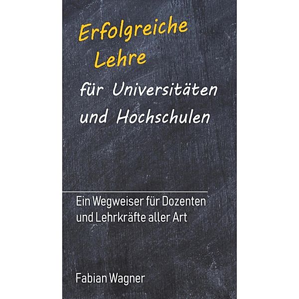 Erfolgreiche Lehre für Universitäten und Hochschulen, Fabian Wagner