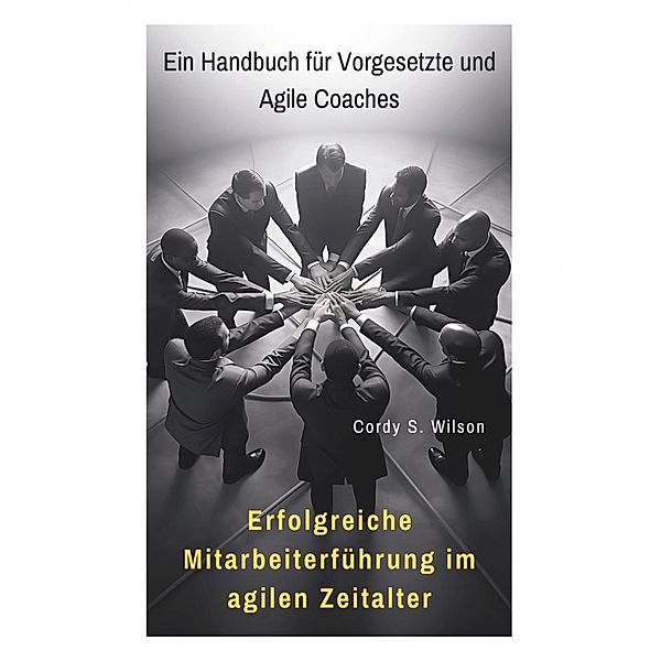 Erfolgreiche  Mitarbeiterführung im agilen Zeitalter, Cordy S. Wilson