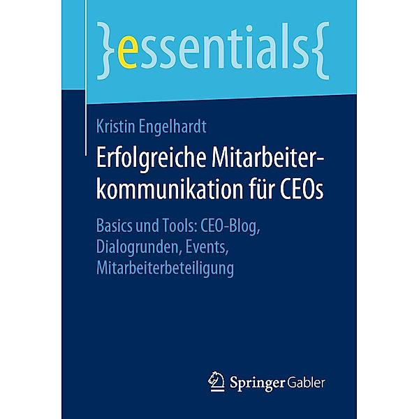 Erfolgreiche Mitarbeiterkommunikation für CEOs / essentials, Kristin Engelhardt