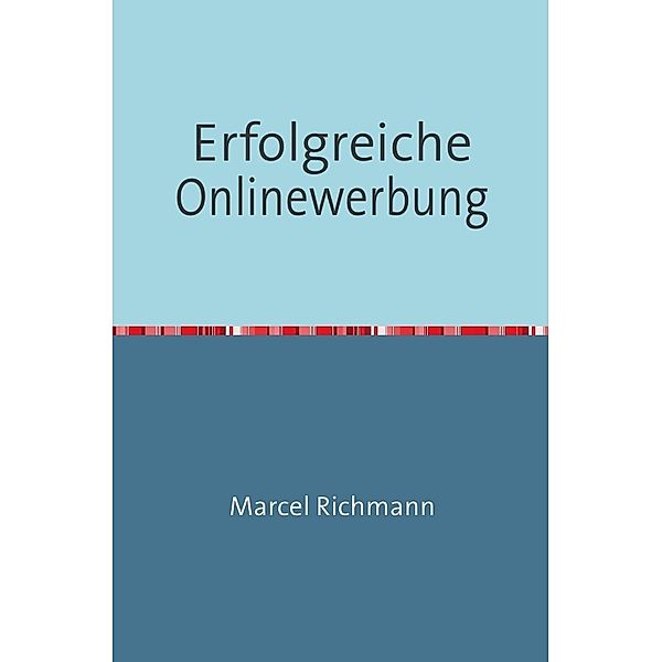 Erfolgreiche Onlinewerbung, Marcel Richmann