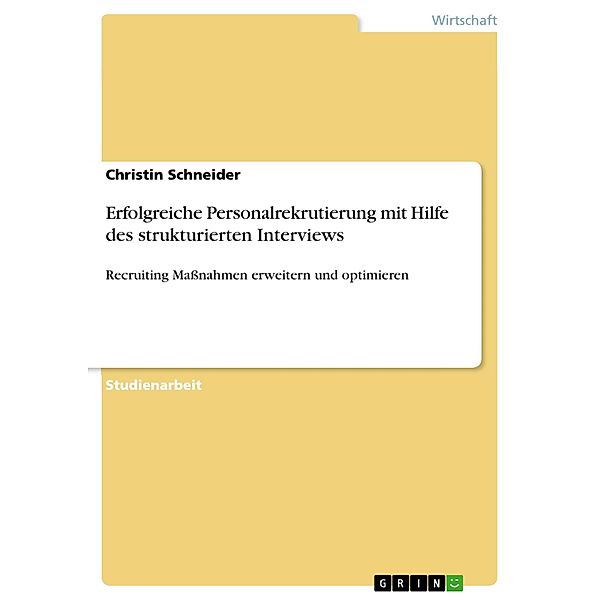 Erfolgreiche Personalrekrutierung mit Hilfe des strukturierten Interviews, Christin Schneider