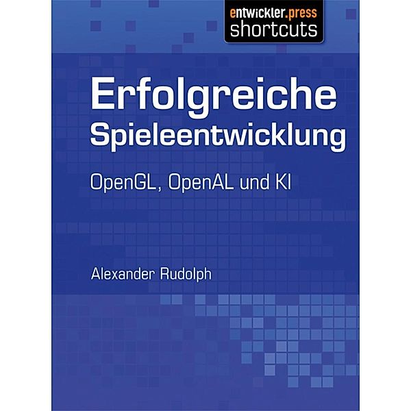 Erfolgreiche Spieleentwicklung / shortcuts, Alexander Rudolph