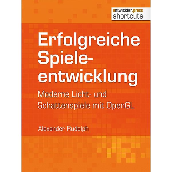 Erfolgreiche Spieleentwicklung / shortcuts, Alexander Rudolph