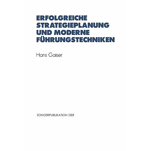 Erfolgreiche Strategieplanung und moderne Führungstechniken / VDI-Buch, Hans Gaiser