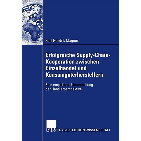 Erfolgreiche Supply-Chain-Kooperation zwischen Einzelhandel und Konsumgüterherstellern, Karl-Hendrik Magnus