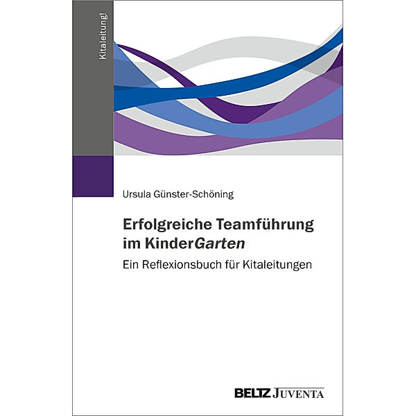 Erfolgreiche Teamführung im KinderGarten, Ursula Günster-Schöning