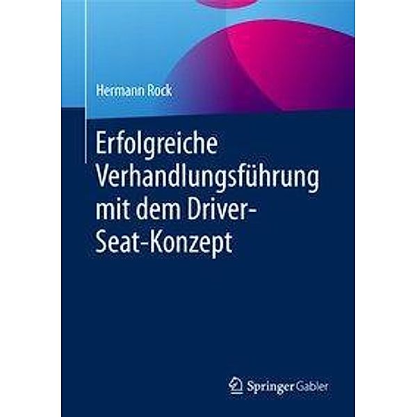 Erfolgreiche Verhandlungsführung mit dem Driver-Seat-Konzept, m. 1 Buch, m. 1 E-Book, Hermann Rock