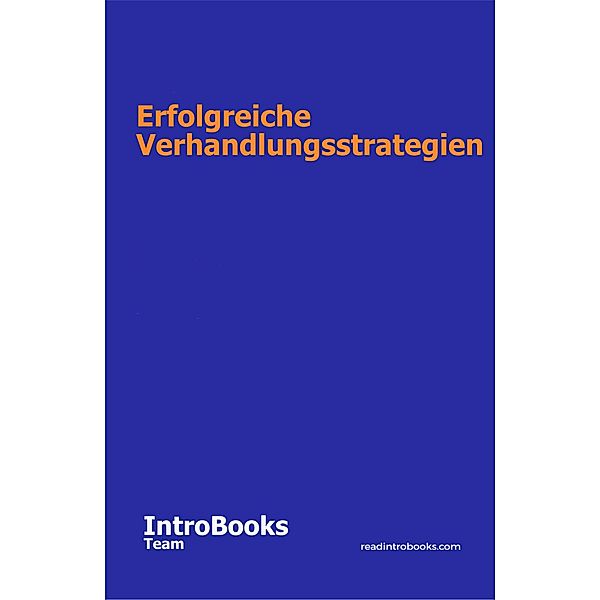 Erfolgreiche Verhandlungsstrategien, IntroBooks Team