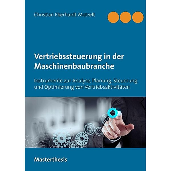 Erfolgreiche Vertriebssteuerung in der Maschinenbaubranche, Christian Eberhardt-Motzelt