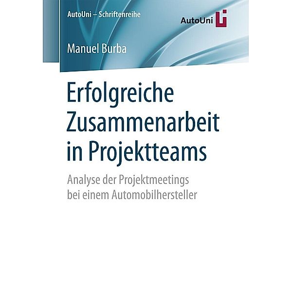 Erfolgreiche Zusammenarbeit in Projektteams / AutoUni - Schriftenreihe Bd.107, Manuel Burba