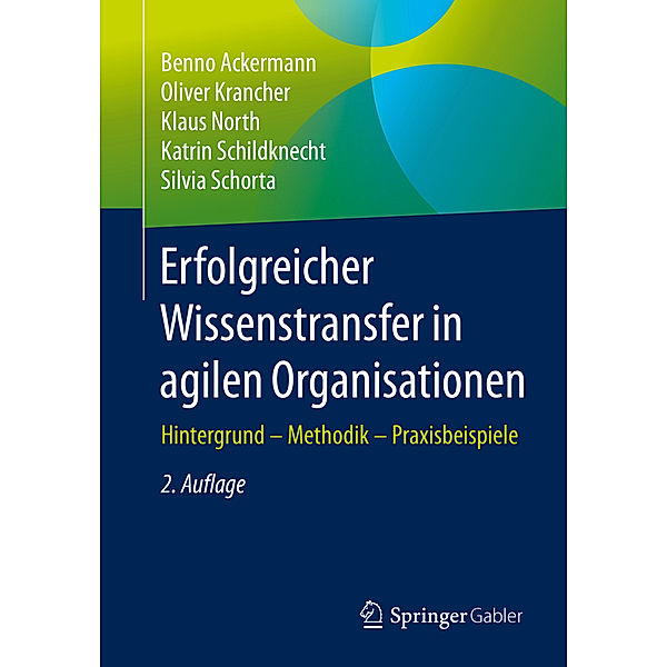 Erfolgreicher Wissenstransfer in agilen Organisationen, Benno Ackermann, Oliver Krancher, Klaus North, Katrin Schildknecht, Silvia Schorta