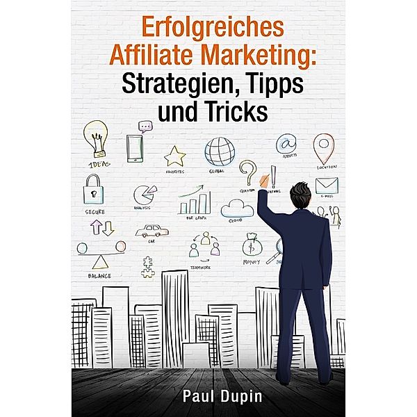 Erfolgreiches Affiliate Marketing:, Paul Dupin