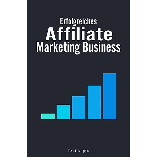 Erfolgreiches Affiliate-Marketing Business, Paul Dupin