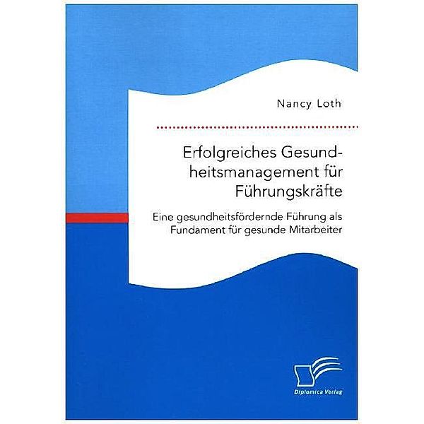 Erfolgreiches Gesundheitsmanagement für Führungskräfte, Nancy Loth