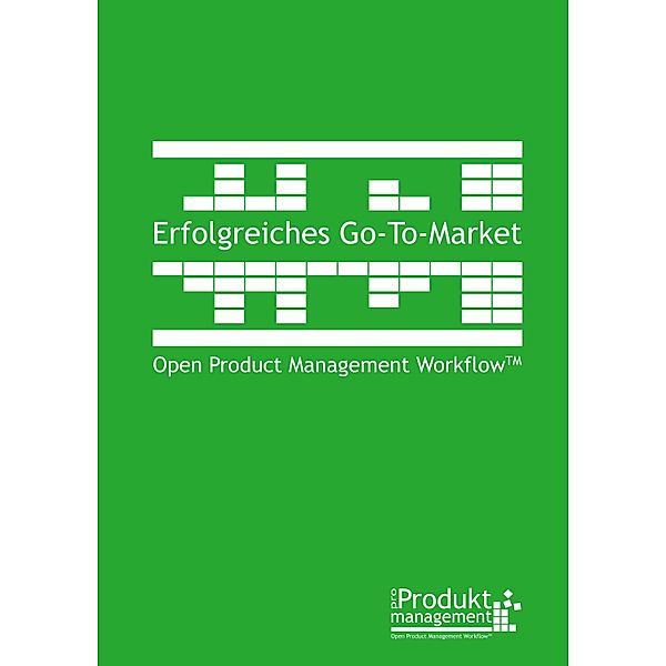 Erfolgreiches Go-to-Market nach Open Product Management Workflow / Produktmanagement nach Open Product Management Workflow Bd.3, Frank Lemser