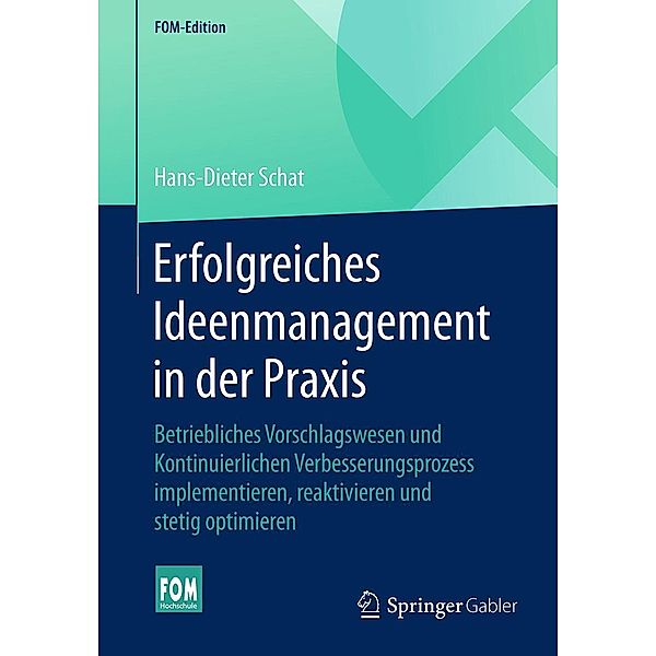 Erfolgreiches Ideenmanagement in der Praxis / FOM-Edition, Hans-Dieter Schat