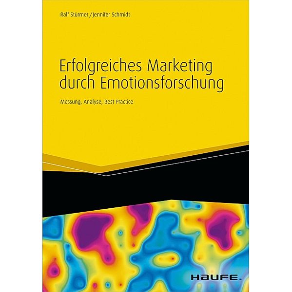 Erfolgreiches Marketing durch Emotionsforschung / Haufe Fachbuch, Ralf Stürmer, Jennifer Schmidt