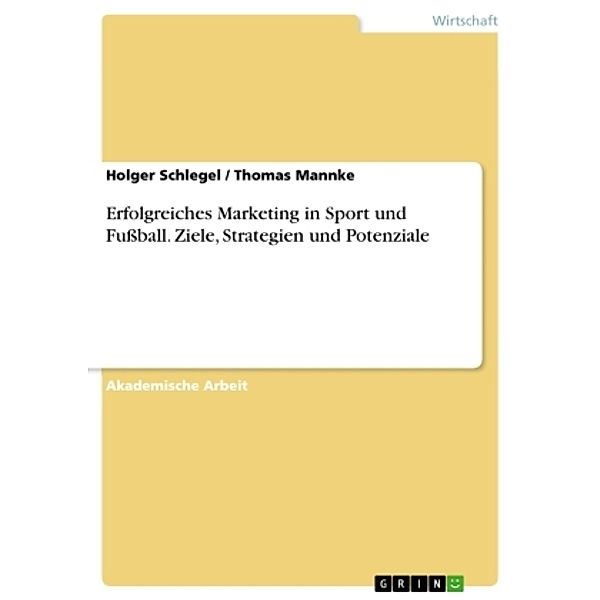 Erfolgreiches Marketing in Sport und Fußball. Ziele, Strategien und Potenziale, Holger Schlegel, Thomas Mannke