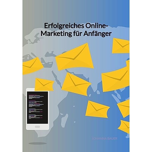 Erfolgreiches Online-Marketing für Anfänger, Johanna Bauer