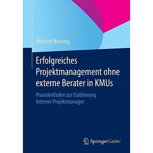 Erfolgreiches Projektmanagement ohne externe Berater in KMUs, Wilfried Mensing