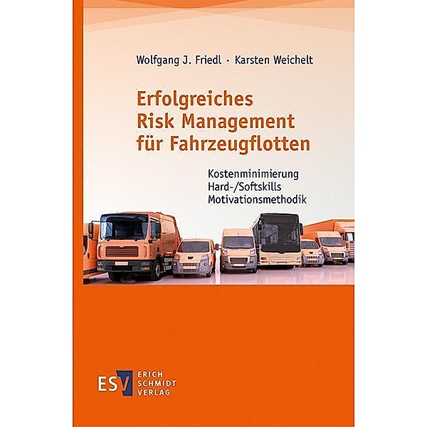 Erfolgreiches Risk Management für Fahrzeugflotten, Wolfgang J. Friedl, Karsten Weichelt