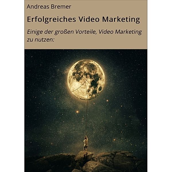 Erfolgreiches Video Marketing, Andreas Bremer