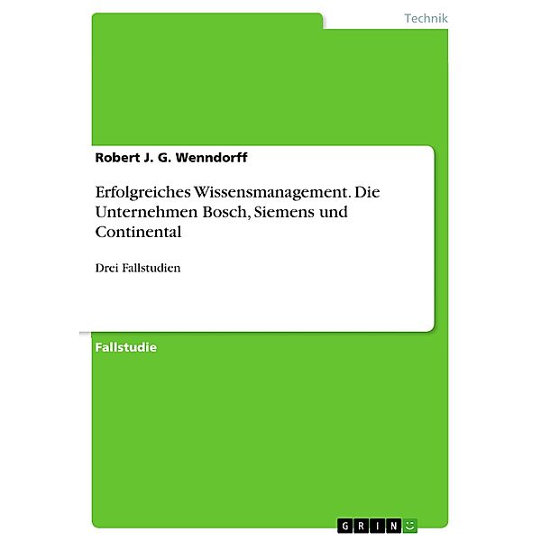 Erfolgreiches Wissensmanagement. Die Unternehmen Bosch, Siemens und Continental, Robert J. G. Wenndorff