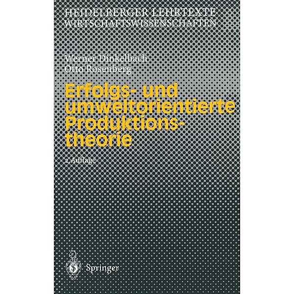 Erfolgs- und umweltorientierte Produktionstheorie / Heidelberger Lehrtexte Wirtschaftswissenschaften, Werner Dinkelbach, Otto Rosenberg