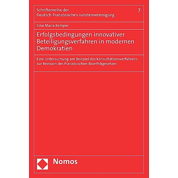 Erfolgsbedingungen innovativer Beteiligungsverfahren in modernen Demokratien / Schriftenreihe der Deutsch-Französischen Juristenvereinigung Bd.7, Sina Maria Kemper