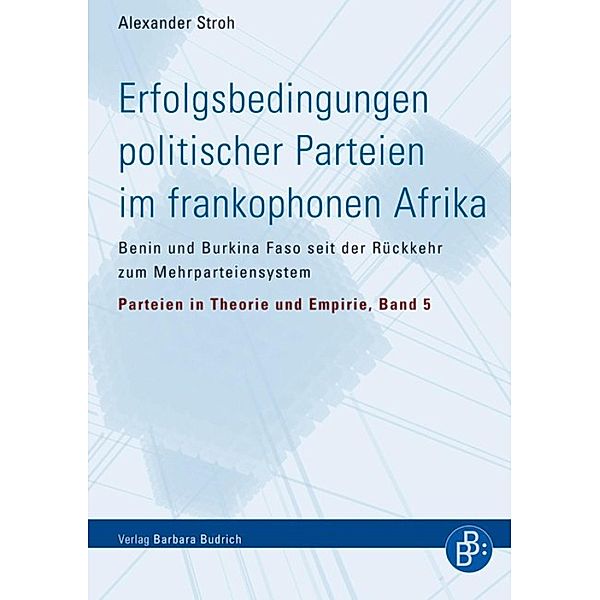Erfolgsbedingungen politischer Parteien im frankophonen Afrika / Parteien in Theorie und Empirie Bd.5, Alexander Stroh