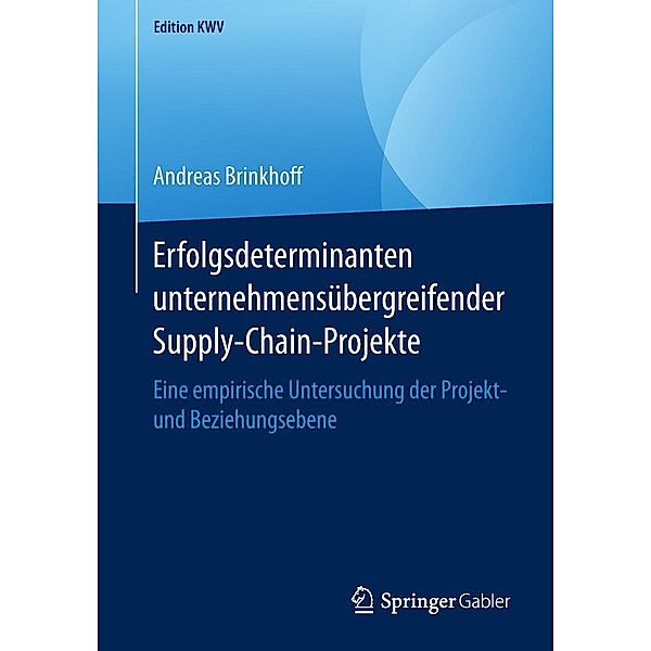 Erfolgsdeterminanten unternehmensübergreifender Supply-Chain-Projekte / Edition KWV, Andreas Brinkhoff
