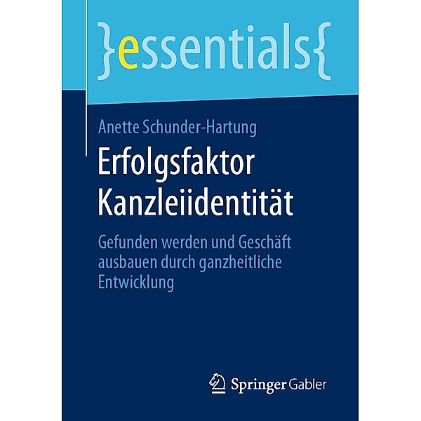 Erfolgsfaktor Kanzleiidentität / essentials, Anette Schunder-Hartung