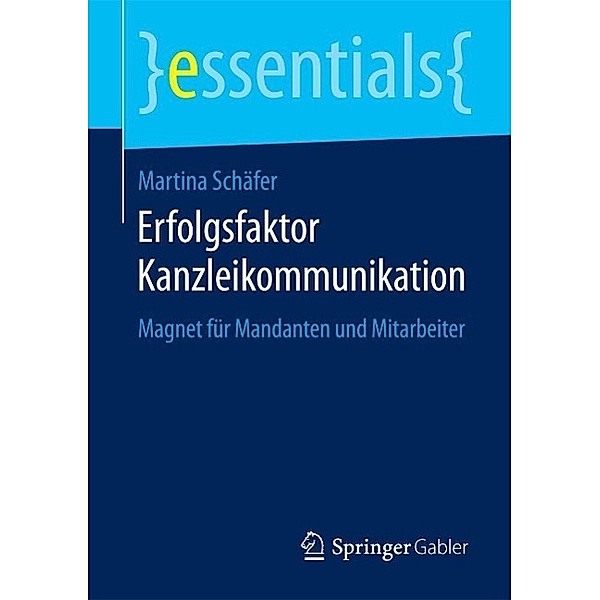 Erfolgsfaktor Kanzleikommunikation / essentials, Martina Schäfer