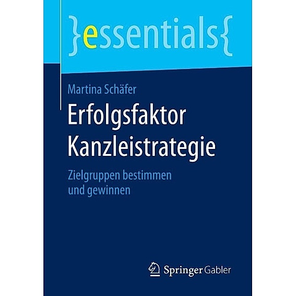 Erfolgsfaktor Kanzleistrategie / essentials, Martina Schäfer