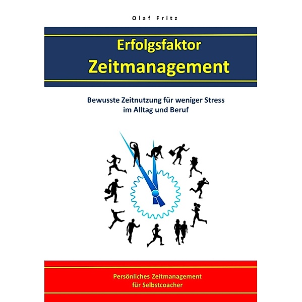 Erfolgsfaktor Zeitmanagement Bewusste Zeitnutzung für  weniger Stress im Alltag und Beruf, Olaf Fritz