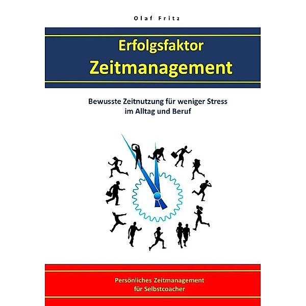 Erfolgsfaktor Zeitmanagement Bewusste Zeitnutzung für weniger Stress im Alltag und Beruf, Olaf Fritz