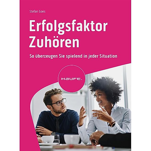 Erfolgsfaktor Zuhören / Haufe Fachbuch, Stefan Goes