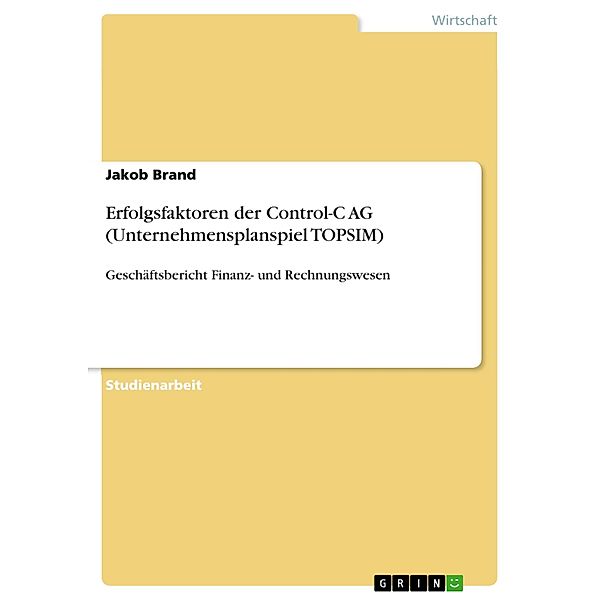 Erfolgsfaktoren der Control-C AG (Unternehmensplanspiel TOPSIM), Jakob Brand