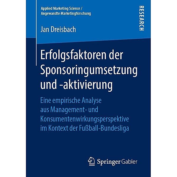 Erfolgsfaktoren der Sponsoringumsetzung und -aktivierung / Applied Marketing Science / Angewandte Marketingforschung, Jan Dreisbach