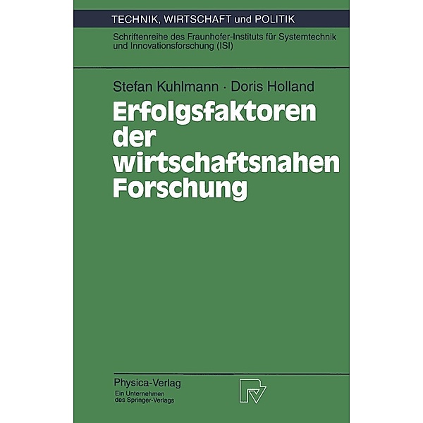 Erfolgsfaktoren der wirtschaftsnahen Forschung / Technik, Wirtschaft und Politik Bd.15, Stefan Kuhlmann, Doris Holland
