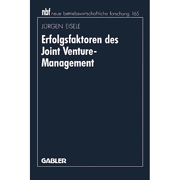 Erfolgsfaktoren des Joint Venture-Management / neue betriebswirtschaftliche forschung (nbf) Bd.168, Jürgen Eisele