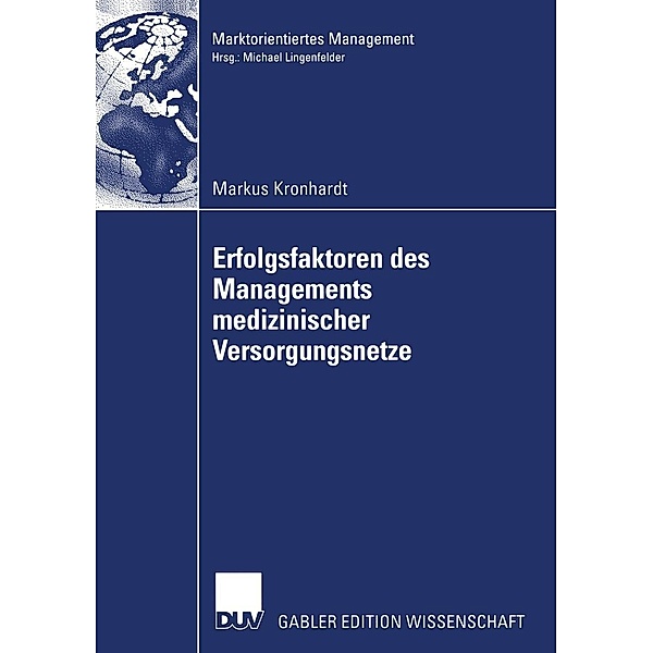 Erfolgsfaktoren des Managements medizinischer Versorgungsnetze / Marktorientiertes Management, Markus Kronhardt