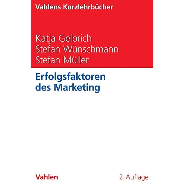 Erfolgsfaktoren des Marketing / Vahlens Kurzlehrbücher, Katja Gelbrich, Stefan Wünschmann, Stefan Müller