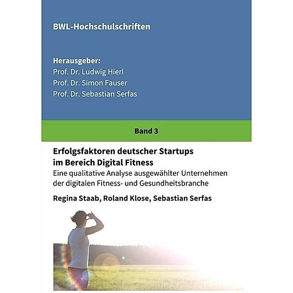 Erfolgsfaktoren deutscher Startups im Bereich Digital Fitness, Regina Staab, Sebastian Serfas, Roland Klose