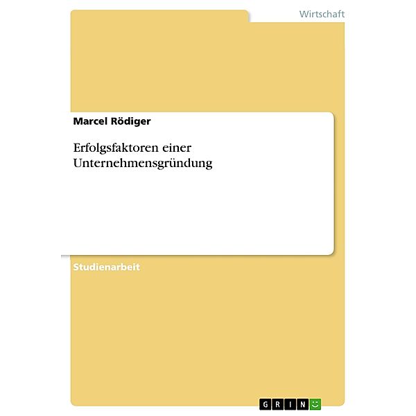 Erfolgsfaktoren einer Unternehmensgründung, Marcel Rödiger