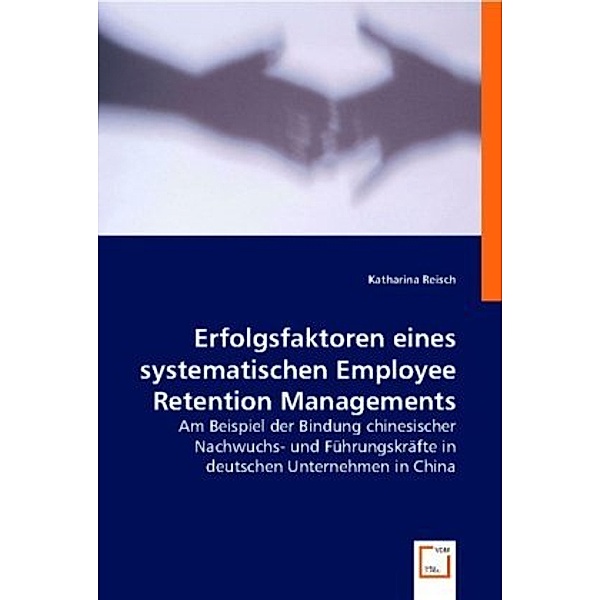 Erfolgsfaktoren eines systematischen Employee Retention Managements, Katharina Reisch