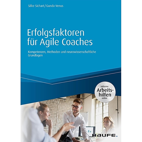 Erfolgsfaktoren für Agile Coaches - inklusive Arbeitshilfen online / Haufe Fachbuch, Silke Sichart, Gunda Venus